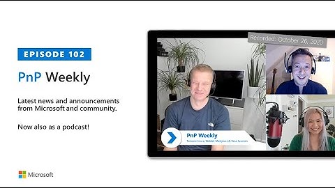 Microsoft 365 PnP Weekly – Episode 102