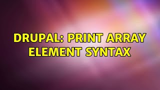 Drupal: Print array element syntax (2 Solutions!!)