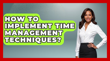 How To Implement Time Management Techniques? - The Personal Growth Path