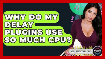 Why Do My Delay Plugins Use So Much CPU? - Music Producer Mastery