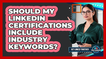 Should My LinkedIn Certifications Include Industry Keywords?