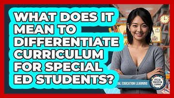 What Does It Mean To Differentiate Curriculum For Special Ed Students? - Special Education Learning