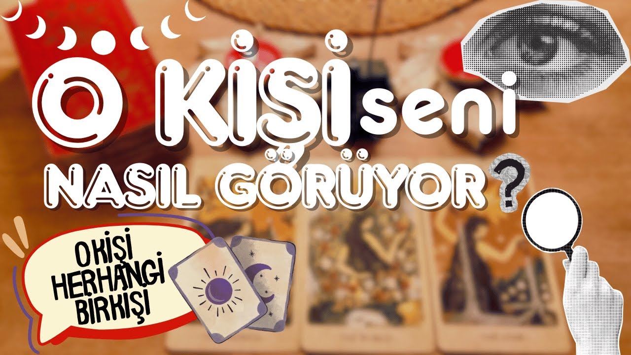 👁️‍🗨️O KİŞİ SENİ NASIL GÖRÜYOR (O KİŞİ HERHANGİ BİR KİŞİ) 👁️‍🗨️
