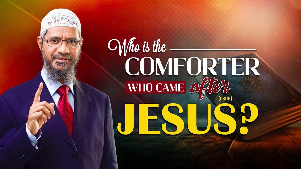 Who is the Comforter Who Came after Jesus (pbuh)? - Dr Zakir Naik