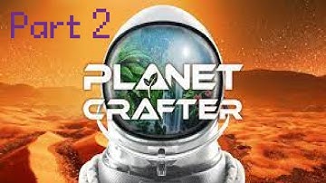 Planet crafter part 2 Time for moving