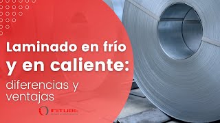 Laminado En Fro Y En Caliente Diferencias Y Ventajas