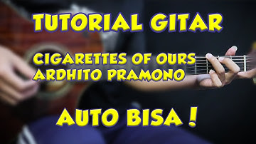 Tutorial Gitar (CIGARETTES OF OURS - ARDHITO PRAMONO) VERSI ASLI LENGKAP!