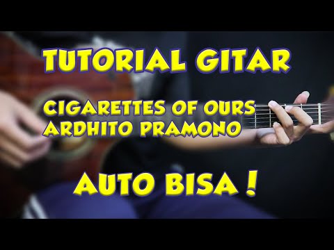 Tutorial Gitar (CIGARETTES OF OURS - ARDHITO PRAMONO) VERSI ASLI LENGKAP!