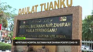 48 Petugas Hospital Sultanah Nur Zahirah Positif COVID-19