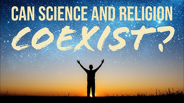 Can Science and Religion Coexist?