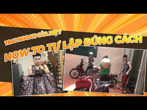 TRAI NGOAN CỦA MẸ 7: HOW TO TỰ LẬP ĐÚNG CÁCH . Sơnsun ft NamPer