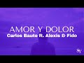 Carlos Baute ft. Alexis &amp; Fido - Amor y Dolor (letra)