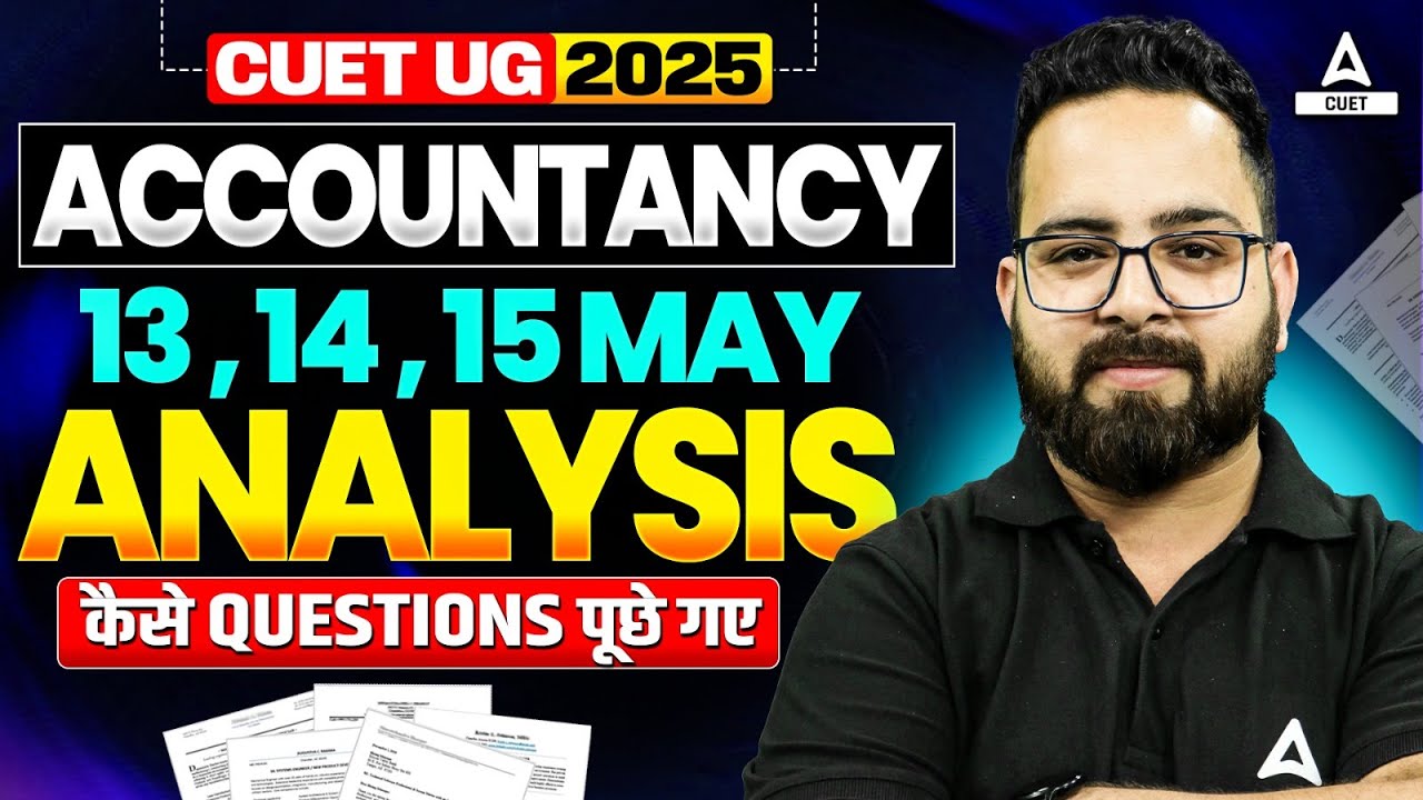 CUET UG 2025 | Accounts 13 , 14 , 15 May Exam Analysis | कैसे Questions ...