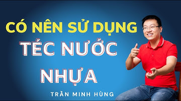 Nên Dùng Téc Nước Nhựa Nguyên Sinh? | Trần Minh Hùng
