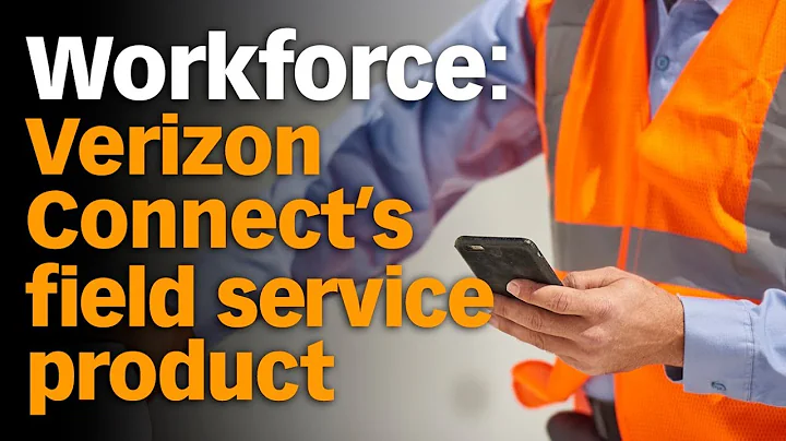 Verizon Connect's Workforce: A Field Service Product