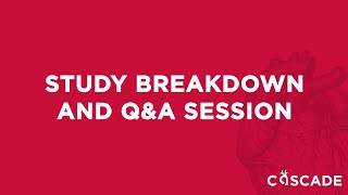 CASCADE Launch Event: Study Breakdown and Q&A Session