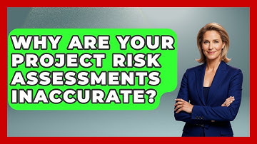 Why Are Your Project Risk Assessments Inaccurate? - The Project Manager Toolkit