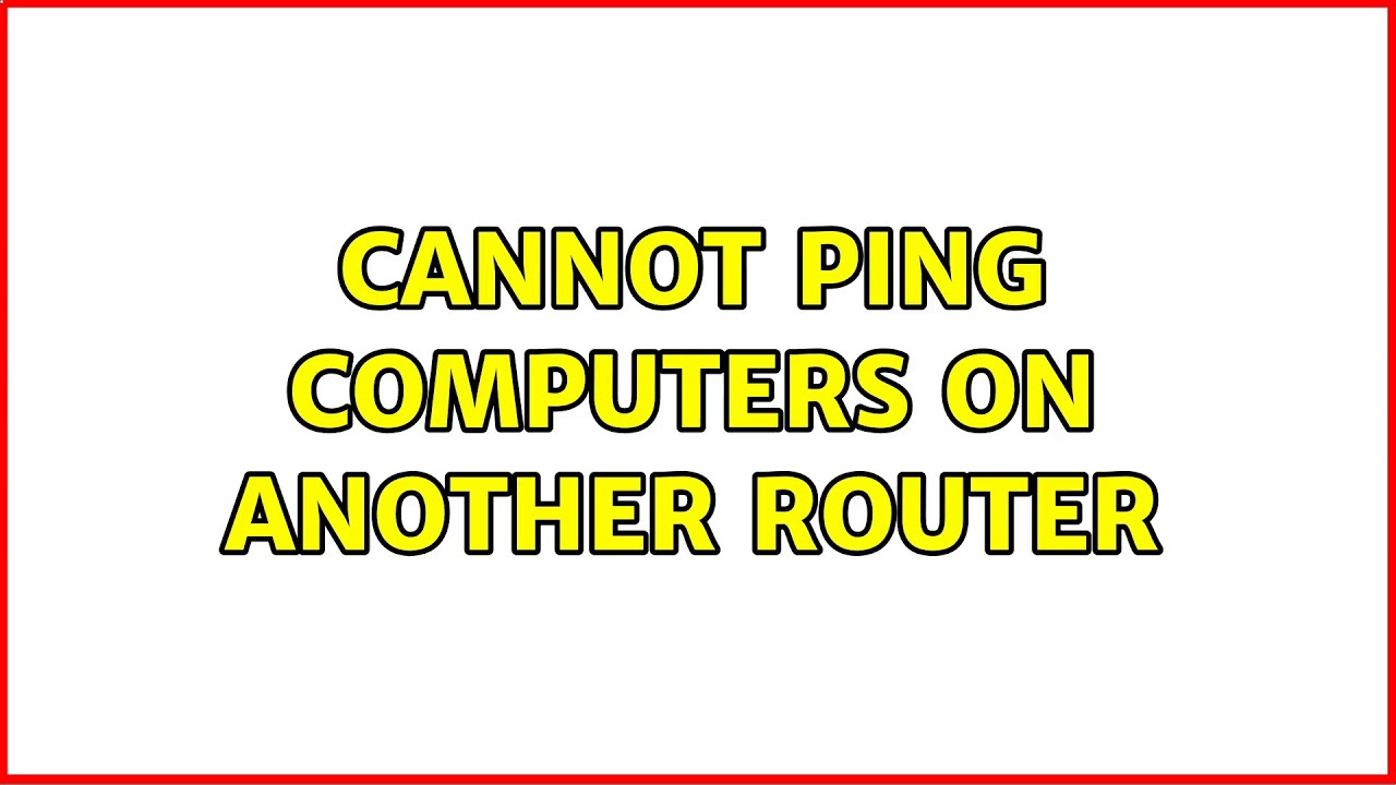 Cannot ping computers on another router - YouTube