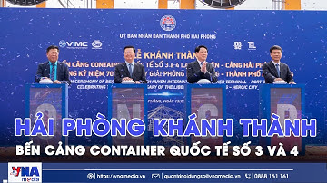 Khánh thành Bến cảng container quốc tế số 3 và 4 tại Hải Phòng - VNA