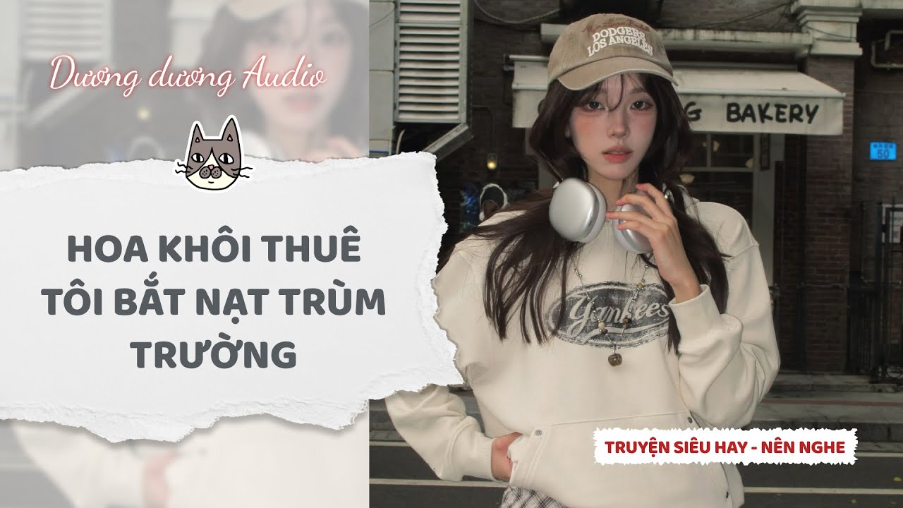 Truyện Audio | Hoa khôi thuê tôi bắt nạt trùm trường - Dương Dương Audio #truyenaudio  #tieuthuyet
