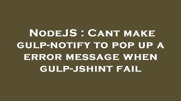 NodeJS : Cant make gulp-notify to pop up a error message when gulp-jshint fail
