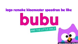 Bubu and the little owls logo remake kinemaster speedrun be like