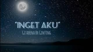 INGET AKU/GITARENA BR GINTING/VIDEO LIRIK