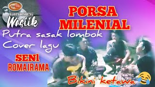 Download Lagu @ngopiwasik4029 PORSA MILENIAL PUTRA LOMBOK SASAK COVER LAGU SENI ROMA IRAMA MP3