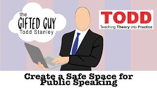 Todd- Talks - Creating a safe space for public speaking