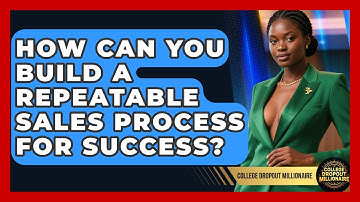 How Can You Build A Repeatable Sales Process For Success? - College Dropout Millionaire
