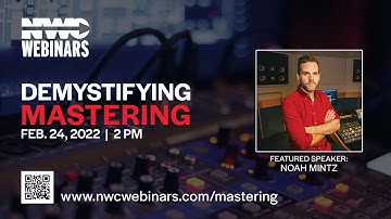 NWC Webinars: Demystifying Mastering (w/ Noah Mintz)