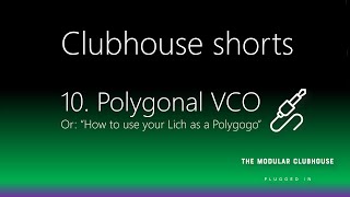 Clubhouse Shorts: 10. Polygonal VCO or How to use your Lich as a Polygogo | Eurorack Modular