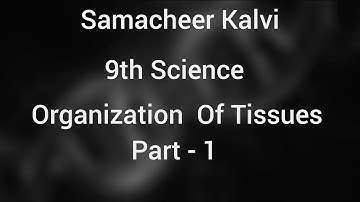9th Science | Unit - 18 | Organization of Tissues | Part - 1 |
