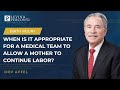 When Is It Appropriate For a Medical Team to Allow a Mother to Continue Labor?