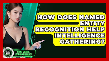 How Does Named Entity Recognition Help Intelligence Gathering? - AI and Machine Learning Explained