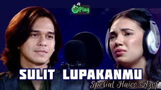 Lirik Lagu Sulit Lupakanmu - (Spesial Haico Azof)