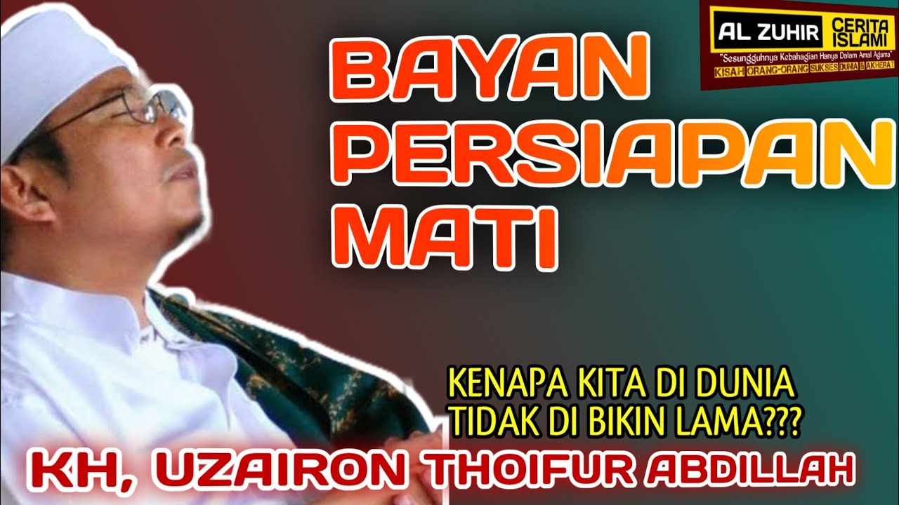 KENAPA KITA DI DUNIA TIDAK LAMA ??? BAYAN KH, UZAIRON THOIFUR ABDILLAH