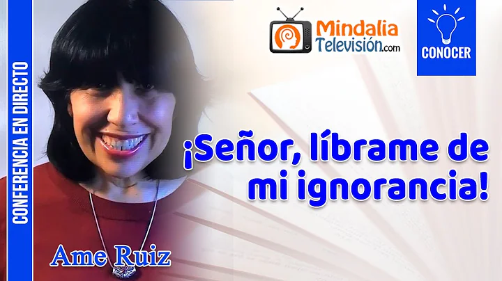 Seor, lbrame de mi ignorancia!, por Ame Ruiz