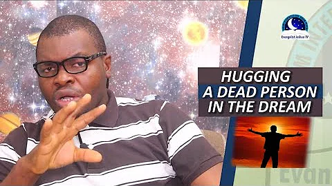 HUGGING A DEAD PERSON IN THE DREAM - Evangelist Joshua TV
