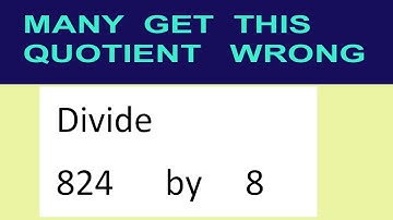 Divide     824      by     8  many  get  this  quotient   wrong