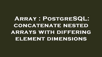 Array : PostgreSQL: concatenate nested arrays with differing element dimensions