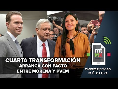 Cuarta Transformación arranca con pacto entre MORENA Y PVEM | Mientras Tanto en México