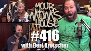 Your Mom's House Podcast - Ep. 416 w/ Bert Kreischer