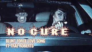 NO CURE - BLUNT FORCE LOVE SONG Official Music Video
