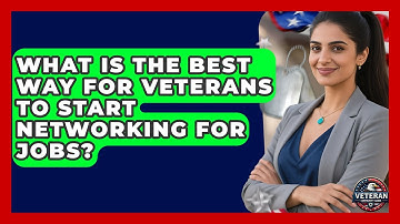 What Is The Best Way For Veterans To Start Networking For Jobs? - Veteran Community Guide