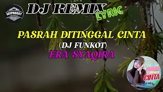 Pasrah Ditinggal Cinta - Era Syaqira (DJ REMIX) || FUNKOT (LYRIC VIDEO)