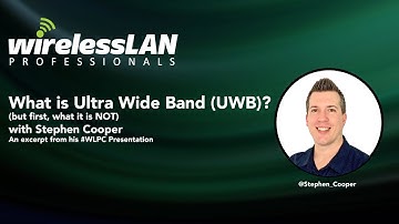 What is Ultra Wideband UWB  with Stephen Cooper (but first, what it is NOT)