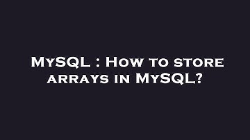 MySQL : How to store arrays in MySQL?