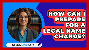 How Can I Prepare For A Legal Name Change? - CountyOffice.org