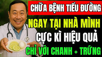 Cách chữa bệnh tiểu đường hiệu quả tại nhà từ trứng và chanh, ổn định đường huyết sau 1 tuần